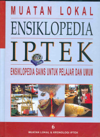 MUATAN LOKAL ENSIKLOPEDIA IPTEK ;  ENSIKLOPEDIA SAINS UNTUK PELAJAR DAN UMUM MUATAN LOKAL & KRONOLOGI IIPTEK (JIL 6)