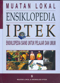 MUATAN LOKAL ENSIKLOPEDIA IPTEK ; ENSIKLOPEDIA SAINS UNTUK PELAJAR DAN UMUM MUATAN LOKAL & KRONOLOGI IPTEK (JIL. 8)