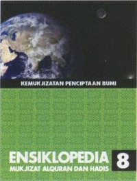 KEMUKJIZATAN PENCIPTAAN BUMI ; ENSIKLOPEDIA MUKJIZAT AL-QUR'AN DAN HADIS JIL 8