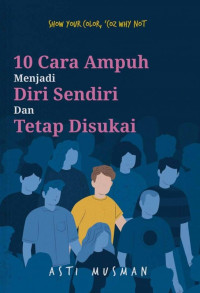 10 cara ampuh menjadi diri sendiri dan tetap disukaI