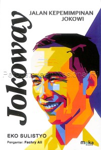 Jokoway : jalan kepemimpinan Jokowi