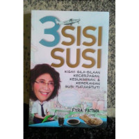 3 Sisi Susi : kisah gila-gilaan kecerdasan, kesuksesan & keberanian Susi Pudjiastuti