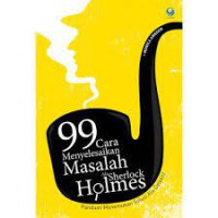 99 cara menyelesaikan masalah ala Sherlock Holmes: panduan menemukan solusi ala detektif