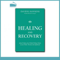 Healing and Recovery: Jalan Praktis dan Efektif Hidup Sehat secara Fisik, Mental, dan Spiritual