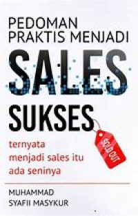 PEDOMAN PRAKTIS MENJADI SALES SUKSES (TERNYATA MENJADI SALES ITU ADA SENINYA)