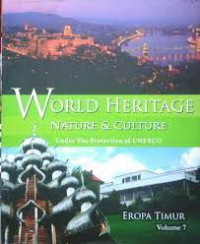 World Heritage Nature & Culture Under The Protection Of Unesco Volume 7: Eropa Timur