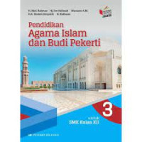 Pendidikan Agama Islam dan Budi Pekerti : untuk SMK/MAK kelas XII Kurikulum 2013