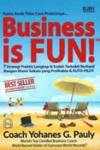 Business is Fun! 7 Strategi Praktis Lengkap dan Sudah Terbukti Berhasil Bangun Bisnis Sukses yang Profitable dan Auto-Pilot