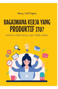 BAGAIMANA KERJA YANG PRODUKTIF ITU