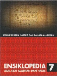 KEMUKJIZATAN SASTRA DAN BAHASA ALQURAN ; ENSIKLOPEDIA MUKJIZAT ALQURAN DAN HADIS JIL.7