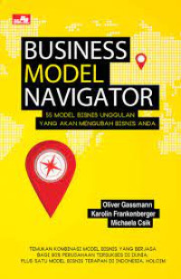 Business Model Navigator : 55 Model Bisnis Unggulan Yang Akan Mengubah Bisnis Anda