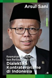 Keamanan nasional dalam perlindungan HAM : dialektika kontraterorisme di Indonesia : catatan dari Seanyan 3