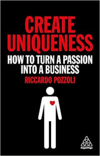 Create Uniqueness: How to Turn a Passion Into a Business