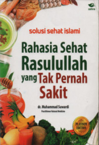 SOLUSI SEHAT ISLAMI ; RAHASIA SEHAT RASULULLAH YANG TAK PERNAH SAKIT