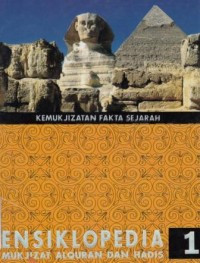 KEMUKJIZATAN FAKTA SEJARAH ; ENSIKLOPEDIA MUKJIZAT AL-QURAN DAN HADIS JIL.1