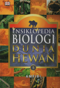 ENSIKLOPEDIA BIOLOGI DUNIA HEWAN ; AMFIBI JIL 5