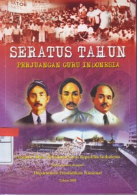 SERATUS TAHUN PERJUANGAN GURU INDONESIA