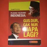 PERJUANGAN TOLERANSI INDONESIA ; GUS DUR, CAK NUR SIAPA LAGI?