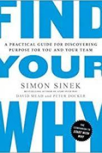 Find Your Why : A Practical Guide For Discovering Purpose For You And Your Team