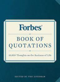 FORBES BOOK OF QUOTATIONS : 10.000 THOUGHTS ON THE BUSINESS OF LIFE