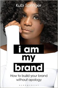 I Am My Brand: How to Build Your Brand Without Apology