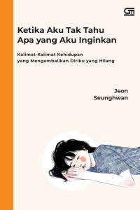 Ketika aku tak tahu apa yang aku inginkan kalimat kalimat kehidupan yang mengembalikan diriku yang hilang