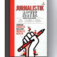 JURNALISTIK ASYIK : Panduan Praktis Belajar Menulis Belajar