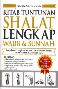 Kitab Tuntunan Shalat Lengkap Wajib dan Sunnah : Penjelasan Lengkap Bacaan dan Gerakan Shalat Wajib-Sunnah Sesuai Ajaran Rasulullah SAW