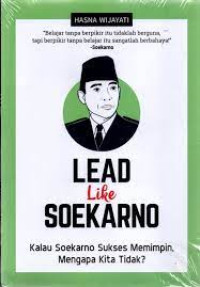 Lead Like Soekarno, kalau Soekarno sukses memimpin, mengapa kita tidak ?