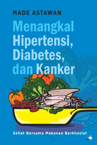 Menangkal hipertensi, diabetes, dan kanker sehat bersama makanan berkhasiat