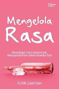 Mengelola rasa : menyikapi cinta dalam hati, mengawal rasa dalam koridor taat