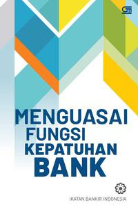 Menguasai Fungsi Kepatuhan Bank