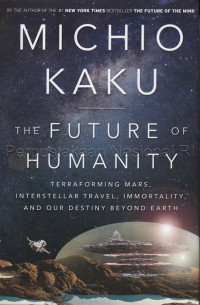 The Future of humanity : terraforming Mars, interstellar travel, immortality, and our destiny beyond Earth