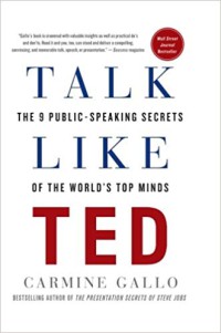 Talk Like Ted : The 9 Public-Speaking Secrets of the World's Top