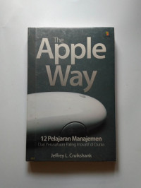 The Apple Way : 12 Pelajaran Manajemen (Dari Perusahaan Inovatif di Dunia)