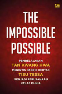 The Impossible Possible : Pembelajaran Tan Kwang Hwa Merinis pabrik Kertas Tisu Tessa