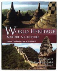 World Heritage Nature & Culture  Under The protection  Of Unesco Volume 4 ; Asia Timur & Asia Tenggara