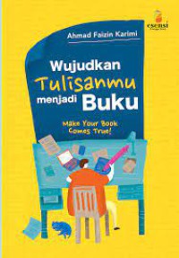 Wujudkan tulisanmu menjadi buku : make your book comes true !