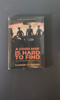 A GOOD MAN IS HARD TO FIND