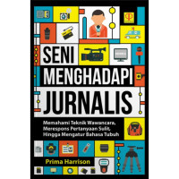 Seni Menghadapi Jurnalis ; Memahami Teknik Wawancara, Merespons Pertanyaan Sulit, Hingga Mengatur Bahasa Tubuh